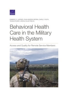 Kimberly A Hepner, Ryan Andrew Brown, Carol P Roth, Teague Ruder, Harold Alan Pincus - Behavioral Health Care in the Military Health System, Häftad
