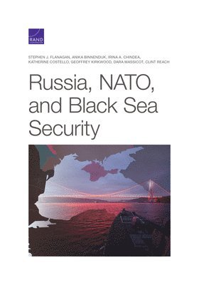 Stephen J Flanagan, Anika Binnendijk, Irina a Chindea, Katherine Costello, Geoffrey Kirkwood, Dara Massicot, Clint Reach - Russia, Nato, and Black Sea Security, Häftad