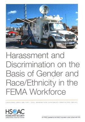 Coreen Farris, Carra S Sims, Terry L Schell, Miriam Matthews, Sierra Smucker, Samantha Cohen, Owen Hall - Harassment and Discrimination on the Basis of Gender and Race/Ethnicity in the Fema Workforce, Häftad
