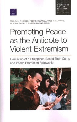 Ashley L Rhoades, Todd C Helmus, James V Marrone, Victoria M Smith, Elizabeth Bodine-Baron - Promoting Peace as the Antidote to Violent Extremism, Häftad