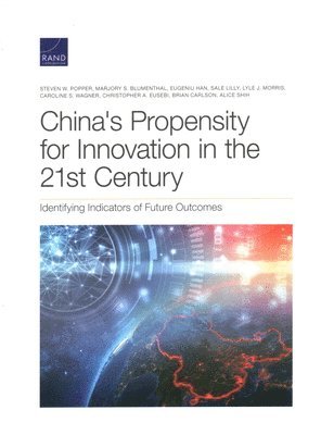 Steven W Popper, Marjory S Blumenthal, Eugeniu Han, Sale Lilly, Lyle J Morris, Caroline S Wagner, Christopher A Eusebi, Brian Carlson, Alice Shih - China's Propensity for Innovation in the 21st Century, Häftad