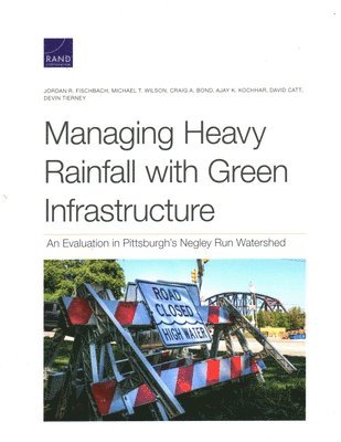Jordan R Fischbach, Michael T Wilson, Craig A Bond, Ajay K Kochhar, David Catt, Devin Tierney - Managing Heavy Rainfall with Green Infrastructure, Häftad