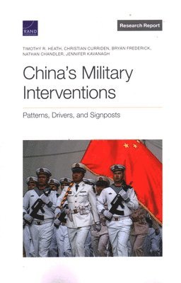 Timothy R Heath, Christian Curriden, Bryan Frederick, Nathan Chandler, Jennifer Kavanagh - China's Military Interventions, Häftad