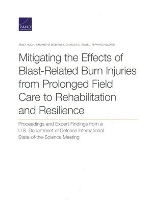 Emily Hoch, Samantha McBirney, Charles C Engel, Tepring Piquado - Mitigating the Effects of Blast-Related Burn Injuries from Prolonged Field Care to Rehabilitation and Resilience, Häftad