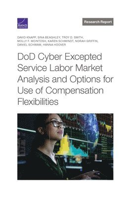 bokomslag DoD Cyber Excepted Service Labor Market Analysis and Options for Use of Compensation Flexibilities