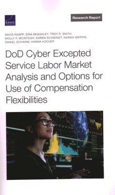 bokomslag DoD Cyber Excepted Service Labor Market Analysis and Options for Use of Compensation Flexibilities