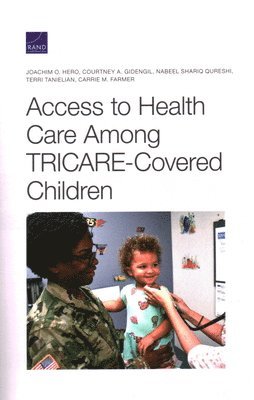 Joachim O Hero, Courtney A Gidengil, Nabeel Qureshi, Terri Tanielian, Carrie M Farmer - Access to Health Care Among Tricare-Covered Children, Häftad