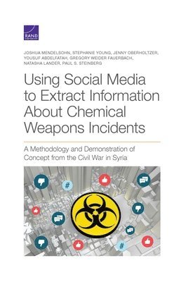 Joshua Mendelsohn, Stephanie Young, Jenny Oberholtzer - Using Social Media to Extract Information About Chemical Weapons Incidents, Häftad