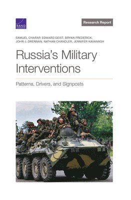 Samuel Charap, Edward Geist, Bryan Frederick, John J Drennan, Nathan Chandler, Jennifer Kavanagh - Russia's Military Interventions, Häftad