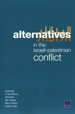 Daniel Egel, C Ross Anthony, Shira Efron, Rita T Karam, Mary E Vaiana, Charles P Ries - Alternatives in the Israeli-Palestinian Conflict, Häftad