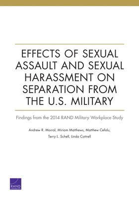 Andrew R Morral, Miriam Matthews, Matthew Cefalu, Terry L Schell, Linda Cottrell - Effects of Sexual Assault and Sexual Harassment on Separation from the U.S. Military, Häftad