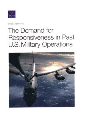 Stacie L Pettyjohn - Demand for Responsiveness in Past U.S. Military Operations, Häftad