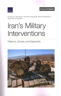 Ariane M Tabatabai, Nathan Chandler, Bryan Frederick, Jennifer Kavanagh - Iran's Military Interventions, Häftad