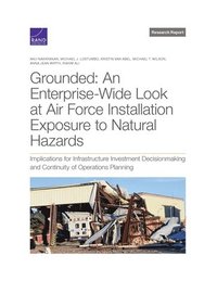 bokomslag Grounded: An Enterprise-Wide Look at Department of the Air Force Installation Exposure to Natural Hazards