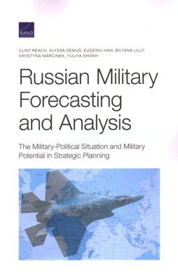 Clint Reach, Alyssa Demus, Eugeniu Han, Bilyana Lilly, Krystyna Marcinek, Yuliya Shokh - Russian Military Forecasting and Analysis, Häftad