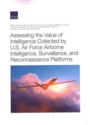 bokomslag Assessing the Value of Intelligence Collected by U.S. Air Force Airborne Intelligence, Surveillance, and Reconnaissance Platforms