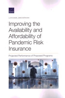 Lloyd Dixon, Jamie Morikawa - Improving the Availability and Affordability of Pandemic Risk Insurance, Häftad