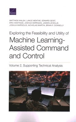 Matthew Walsh, Lance Menthe, Edward Geist, Eric Hastings, Joshua Kerrigan, Jasmin Leveille, Joshua Margolis, Nicholas Martin, Brian P Donnelly - Exploring the Feasibility and Utility of Machine Learning-Assisted Command and Control, Häftad