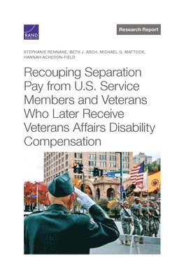 Recouping Separation Pay from U.S. Service Members and Veterans Who Later Receive Veterans Affairs Disability Compensation 1