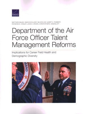 Matthew Walsh, David Schulker, Nelson Lim, Albert A Robbert, Raymond E Conley, John S Crown, Christopher E Maerzluft - Department of the Air Force Officer Talent Management Reforms, Häftad