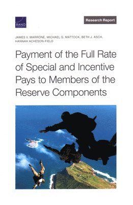 James V Marrone, Michael G Mattock, Beth J Asch, Hannah Acheson-Field - Payment of the Full Rate of Special and Incentive Pays to Members of the Reserve Components, Häftad