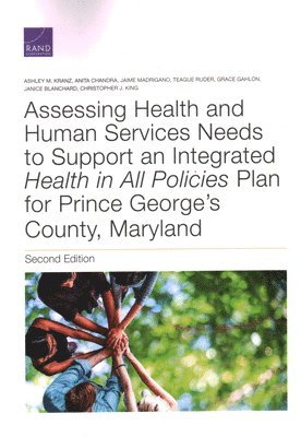 Ashley M Kranz, Anita Chandra, Jaime Madrigano, Teague Ruder, Grace Gahlon, Janice C Blanchard, Christopher J King - Assessing Health and Human Services Needs to Support an Integrated Health in All Policies Plan for Prince George's County, Maryland, Häftad