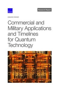 bokomslag Commercial and Military Applications and Timelines for Quantum Technology