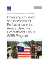 bokomslag Increasing Efficiency and Incentives for Performance in the Army's Selective Reenlistment Bonus (Srb) Program