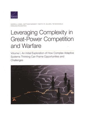 Sherrill Lingel, Matthew Sargent, Timothy R Gulden, Tim McDonald, Parousia Rockstroh - Leveraging Complexity in Great-Power Competition and Warfare, Häftad