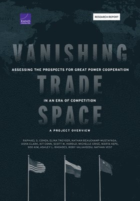 Raphael S Cohen, Elina Treyger, Nathan Beauchamp-Mustafaga, Asha Clark, Kit Conn, Scott W Harold, Michelle Grisé, Marta Kepe, Soo Kim, Ashley L Rhoades, Roby Valiaveedu, Nathan Vest - Vanishing Trade Space, Häftad