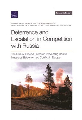 Stephen Watts, Bryan Rooney, Gene Germanovich, Bruce McClintock, Stephanie Pezard, Clint Reach, Melissa Shostak - Deterrence and Escalation in Competition with Russia, Häftad