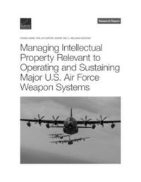 bokomslag Managing Intellectual Property Relevant to Operating and Sustaining Major U.S. Air Force Weapon Systems