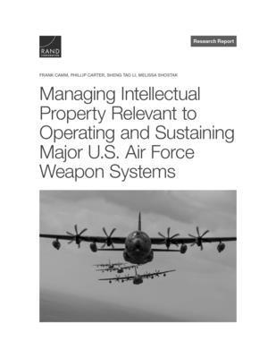 Frank Camm, Phillip Carter, Sheng Tao Li, Melissa Shostak - Managing Intellectual Property Relevant to Operating and Sustaining Major U.S. Air Force Weapon Systems, Häftad