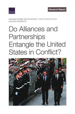 Miranda Priebe, Bryan Rooney, Caitlin McCulloch, Zachary Burdette - Do Alliances and Partnerships Entangle the United States in Conflict?, Häftad