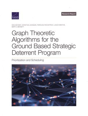 Don Snyder, Christian Johnson, Parousia Rockstroh, Lance Menthe, Bart E Bennett - Graph Theoretic Algorithms for the Ground Based Strategic Deterrent Program, Häftad