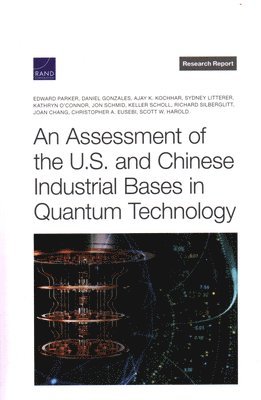 An Assessment of the U.S. and Chinese Industrial Bases in Quantum Technology 1