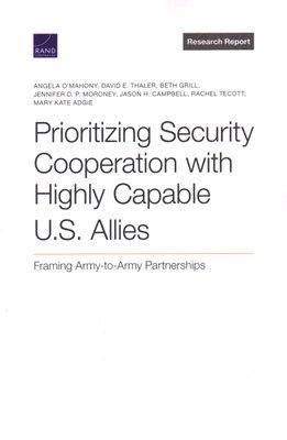 Angela O'Mahony, David E Thaler, Beth Grill, Jennifer D P Moroney, Jason H Campbell, Rachel Tecott, Mary Kate Adgie - Prioritizing Security Cooperation with Highly Capable U.S. Allies, Häftad