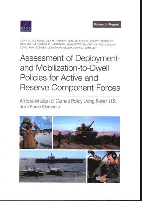 John C Jackson, Lisa M Harrington, Jeffrey S Brown, Bradley Deblois, Katherine C Hastings, Jeannette Gaudry Haynie, Duncan Long, Max Steiner, Jonathan Welch, John D Winkler - Assessment of Deployment- And Mobilization-To-Dwell Policies for Active and Reserve Component Forces, Häftad