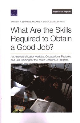 Kathryn a Edwards, Melanie A Zaber, Daniel Schwam - What Are the Skills Required to Obtain a Good Job?, Häftad