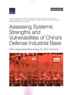 Cortney Weinbaum, Caolionn O'Connell, Steven W Popper, M Scott Bond, Hannah Jane Byrne, Christian Curriden, Gregory Weider Fauerbach, Sale Lilly, Jared Mondschein, Jon Schmid - Assessing Systemic Strengths and Vulnerabilities of China's Defense Industrial Base, Häftad