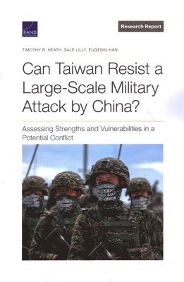 Timothy R Heath, Sale Lilly, Eugeniu Han - Can Taiwan Resist a Large-Scale Military Attack by China?, Häftad