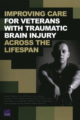 Kathryn E Bouskill, Carrie M Farmer, Irineo Cabreros, Jonathan H Cantor, Natalie Ernecoff, Lynn Hu, Shira H Fischer, Aaron Kofner, Lisa S Meredith, Matthew L Mizel, Aneesa Motala, Tepring Piquado, Zachary Predmore, Rajeev Ramchand - Improving Care for Veterans with Traumatic Brain Injury Across the Lifespan, Häftad