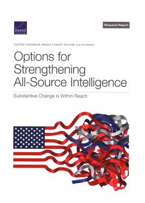 Cortney Weinbaum, Bradley Knopp, Soo Kim - Options for Strengthening All-Source Intelligence, Häftad
