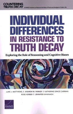 Luke J Matthews, Andrew M Parker, Katherine Grace Carman, Rose Kerber, Jennifer Kavanagh - Individual Differences in Resistance to Truth Decay, Häftad