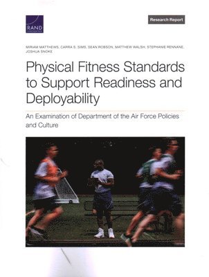 Miriam Matthews, Carra S Sims, Sean Robson, Matthew Walsh, Stephanie Rennane, Joshua Snoke - Physical Fitness Standards to Support Readiness and Deployability, Häftad