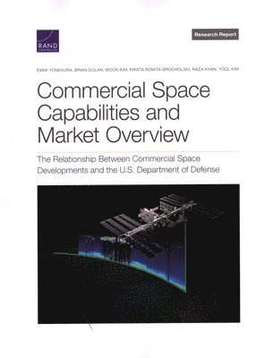 Emmi Yonekura, Brian Dolan, Moon Kim, Krista Romita Grocholski, Raza Khan, Yool Kim - Commercial Space Capabilities and Market Overview, Häftad