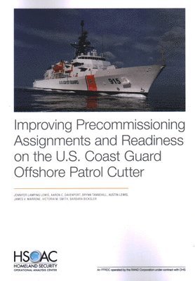 Jennifer Lamping Lewis, Aaron C Davenport, Brynn Tannehill, Austin Lewis, James V Marrone, Victoria M Smith, Barbara Bicksler - Improving Precommissioning Assignments and Readiness on the U.S. Coast Guard Offshore Patrol Cutter, Häftad