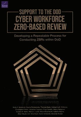 Molly F McIntosh, Sasha Romanosky, Thomas Deen, Samantha E Dinicola, Christopher Ferris, Jonathan Fujiwara, Priya Gandhi, Henry Hargrove, Kirsten M Keller, Maria C Lytell, Mace Moesner, Isabelle Nazha, Zhan Okuda-Lim, Nina Ryan, Karen Schwindt, Amanda Wicker - Support to the Dod Cyber Workforce Zero-Based Review, Häftad