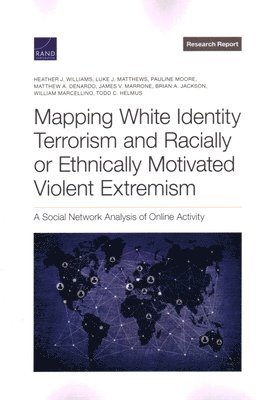 Heather J Williams, Luke J Matthews, Pauline Moore, Matthew A DeNardo, James V Marrone, Brian A Jackson, William Marcellino, Todd C Helmus - Mapping White Identity Terrorism and Racially or Ethnically Motivated Violent Extremism, Häftad