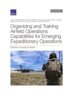 John A Ausink, Dwayne M Butler, Kristin F Lynch, John G Drew, Sarah W Denton, Monica Rico, Ignacio A Lara, Will Shumate, Esposito - Organizing and Training Airfield Operations Capabilities for Emerging Expeditionary Operations, Häftad